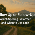 Follow Up or Follow-Up: Which Spelling Is Correct and When to Use Each