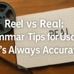 Reel vs Real Grammar Tips for Usage That's Always Accurate